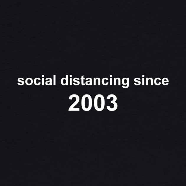 Social Distancing Since 2003 by Sthickers